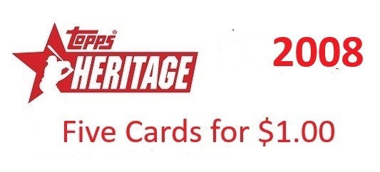 2008 TOPPS HERITAGE BASEBALL – COMPLETE YOUR SET – PICK YOUR CARDS – 5 FOR $1.00
