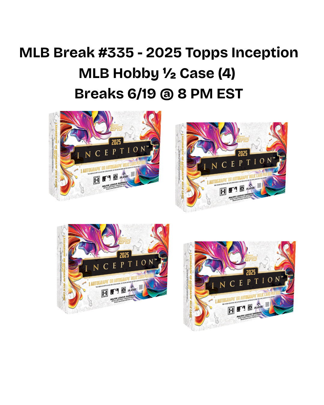 MLB Break #335 – 2025 Topps Inception MLB Hobby ½ Case (4) – Breaks 6/19 @ 8 PM